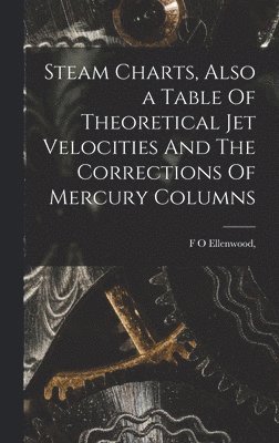 bokomslag Steam Charts, Also a Table Of Theoretical Jet Velocities And The Corrections Of Mercury Columns