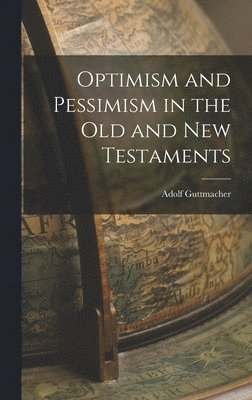 Optimism and Pessimism in the Old and New Testaments 1