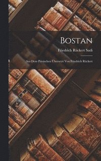 bokomslag Bostan; aus dem Persischen bersetzt von Friedrich Rckert