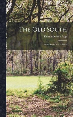 Thomas Nelson Page - Old South; Essays Social and Political, Inbunden