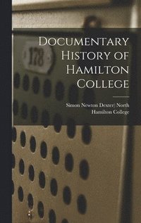 bokomslag Documentary History of Hamilton College