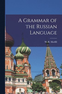 W R Morfill, W. R. Morfill - Grammar of the Russian Language, Häftad