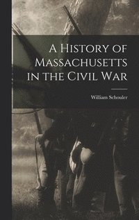 bokomslag A History of Massachusetts in the Civil War