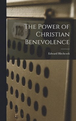 Edward Hitchcock - Power of Christian Benevolence, Inbunden