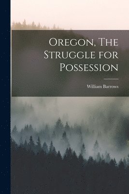 bokomslag Oregon, The Struggle for Possession