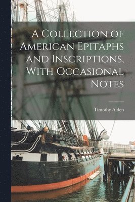 A Collection of American Epitaphs and Inscriptions, With Occasional Notes 1