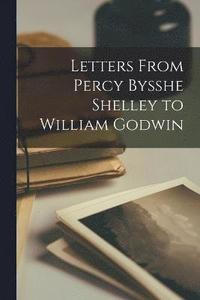 bokomslag Letters From Percy Bysshe Shelley to William Godwin