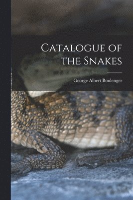 George Albert Boulenger - Catalogue of the Snakes, Häftad