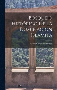bokomslag Bosquejo Histórico de la Dominación Islamita