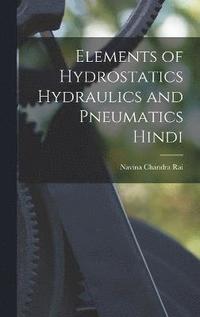 bokomslag Elements of Hydrostatics Hydraulics and pneumatics Hindi