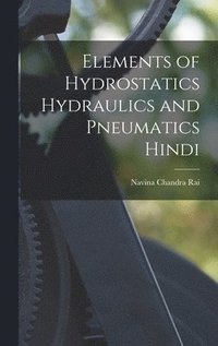 bokomslag Elements of Hydrostatics Hydraulics and pneumatics Hindi