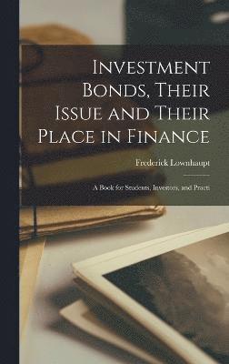 Frederick Lownhaupt - Investment Bonds, Their Issue and Their Place in Finance; a Book for Students, Investors, and Practi, Inbunden. Tillgänglighet: Lägg i varukorg