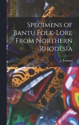 Specimens of Bantu Folk-Lore From Northern Rhodesia 1