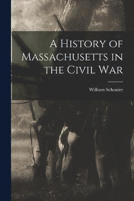 bokomslag A History of Massachusetts in the Civil War