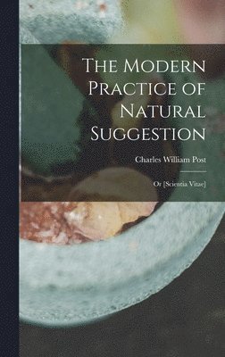 Charles William Post - Modern Practice of Natural Suggestion, Inbunden