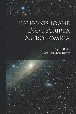 Tychonis Brahe Dani Scripta Astronomica 1