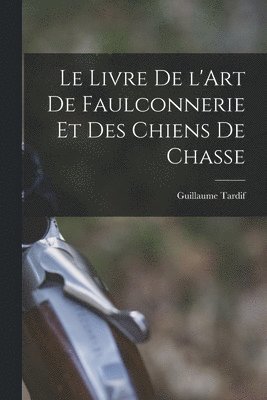 Livre de l'Art de Faulconnerie et des Chiens de Chasse