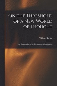 bokomslag On the Threshold of a new World of Thought; an Examination of the Phenomena of Spiritualism