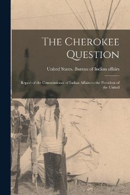 United States Bureau of Indian Affai - Cherokee Question, Häftad