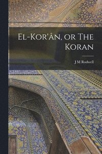 bokomslag El-Kor'n, or The Koran