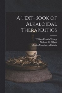 bokomslag A Text-Book of Alkaloidal Therapeutics