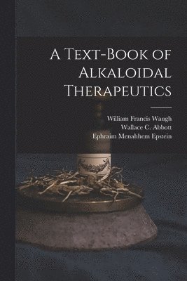 bokomslag A Text-Book of Alkaloidal Therapeutics