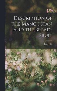 bokomslag Description of the Mangostan and the Bread-Fruit