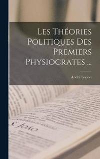 bokomslag Les Thories Politiques Des Premiers Physiocrates ...