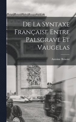 bokomslag De La Syntaxe Française Entre Palsgrave Et Vaugelas