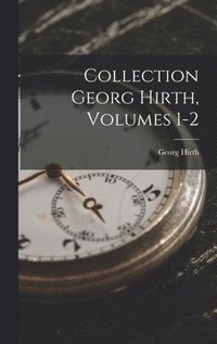 bokomslag Collection Georg Hirth, Volumes 1-2
