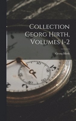 Collection Georg Hirth, Volumes 1-2 1