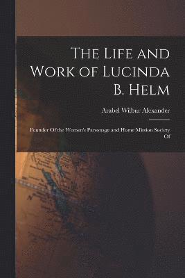Life and Work of Lucinda B. Helm