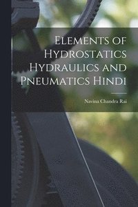 bokomslag Elements of Hydrostatics Hydraulics and pneumatics Hindi