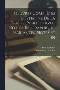 bokomslag OEuvres compltes d'Estienne de la Botie, publies avec notice biographique, variantes, notes et in