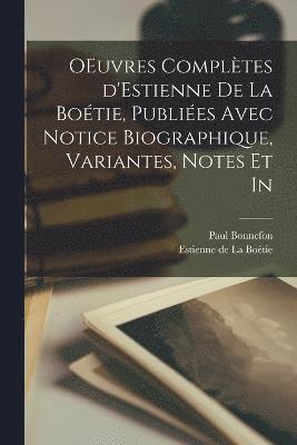 OEuvres compltes d'Estienne de la Botie, publies avec notice biographique, variantes, notes et in 1