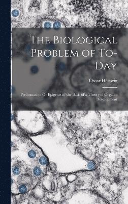 Oscar Hertwig - Biological Problem of To-Day, Inbunden