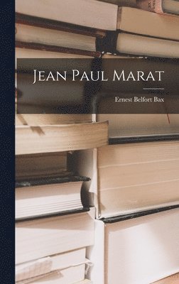 Ernest Belfort Bax - Jean Paul Marat, Inbunden