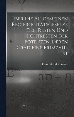 bokomslag ber Die Allgemeinen Reciprocittsgesetze Den Resten Und Nichtresten Der Potenzen, Deren Grad Eine Primzahl Ist