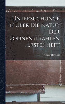 bokomslag Untersuchungen ber Die Natur Der Sonnenstrahlen, Erstes Heft