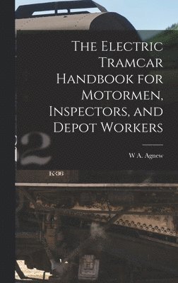 bokomslag Electric Tramcar Handbook for Motormen, Inspectors, and Depot Workers