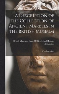bokomslag Description of the Collection of Ancient Marbles in the British Museum
