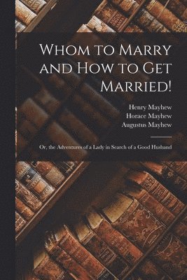 bokomslag Whom to Marry and How to Get Married!