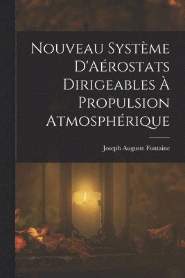 Nouveau Système D'Aérostats Dirigeables À Propulsion Atmosphérique