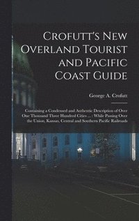 bokomslag Crofutt's New Overland Tourist and Pacific Coast Guide