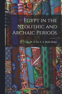bokomslag Egypt in the Neolithic and Archaic Periods