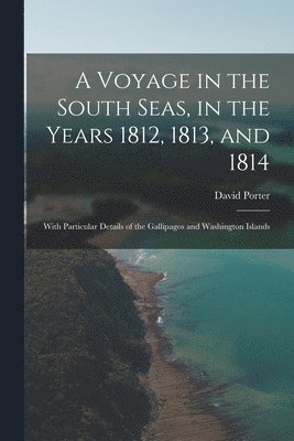 David Porter - Voyage in the South Seas, in the Years 1812, 1813, and 1814, Häftad