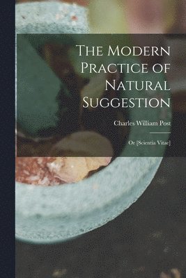 bokomslag Modern Practice of Natural Suggestion