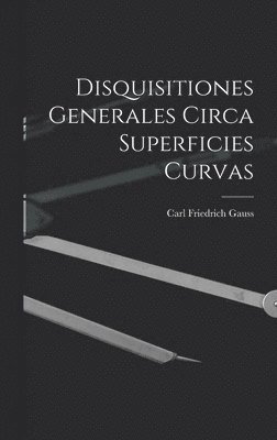 bokomslag Disquisitiones Generales Circa Superficies Curvas