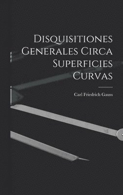 Carl Friedrich Gauss - Disquisitiones Generales Circa Superficies Curvas, Inbunden