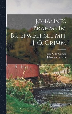 Johannes Brahms, Julius Otto Grimm - Johannes Brahms Im Briefwechsel Mit J. O. Grimm, Inbunden